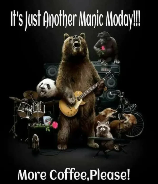 May be an image of coffee cup and text that says 'It's Just Another Manic Moday!!! More Coffee Coffee,Pleas Please!'