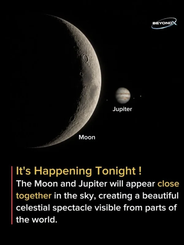 May be an image of planet, eclipse and text that says 'BEYOND Jupiter Moon Moon It's Happening Tonight! The Moon and Jupiter will appear close together in the sky, creating a beautiful celestial spectacle visible from parts of the world.'
