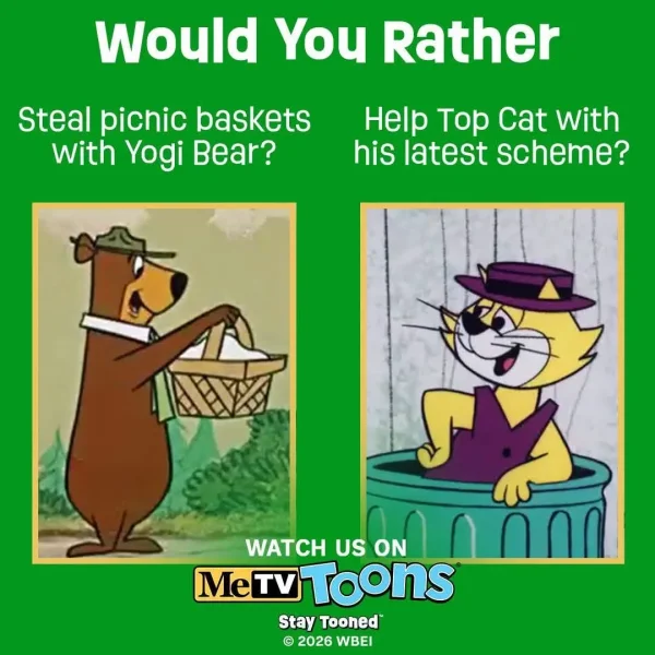 May be an image of text that says 'Would You Rather Steal pichio baskets With Yogi Bear? Help p Cat with his latest scheme? AaИA S WATCH US WATCHUSON ON MeTV Toons Stay Toohed © 2026 2026WBEI WBEI'
