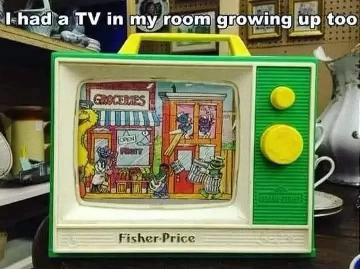 May be an image of television and text that says 'I k-had a TV in my room growing up too GROCERIES CPEN IRWONE Fisher-Price Fisher Price'
