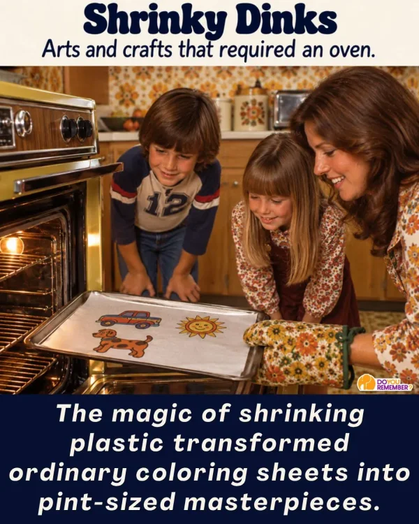 May be an image of text that says 'Shrinky Dinks Arts and crafts that required an oven. အွ DOYOU YOU REMEMBER? The magic of shrinking plastic transformed ordinary coloring sheets into into pint-sized masterpieces.'