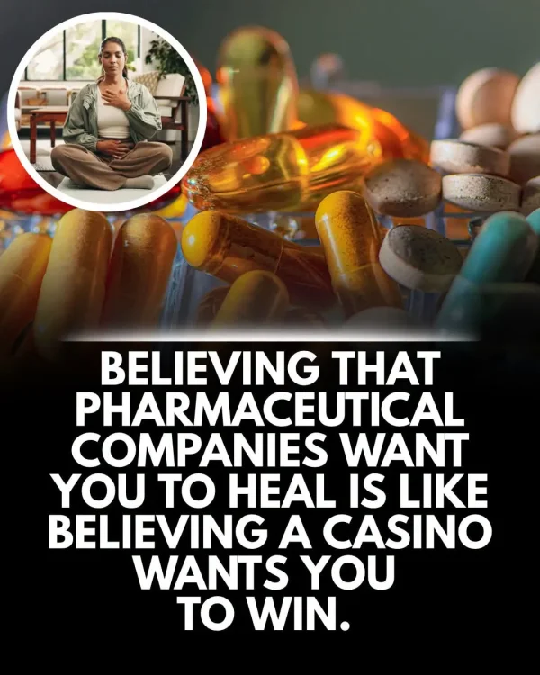 May be an image of medicine and text that says 'BELIEVING THAT PHARMACEUTICAL COMPANIES WANT YOU to HEAL IS LIKE BELIEVING A CASINO WANTS YOU to WIN.'