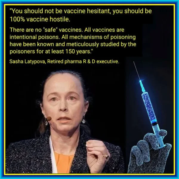 May be an image of text that says 'You should not be vaccine hesitant, you should be 100% vaccine hostile. There are no 'safe' vaccines. All vaccines are intentional poisons. All mechanisms of poisoning have been known and meticulously studied by the poisoners for at least 150 years. Sasha Latypova, Retired pharma R D executive.'