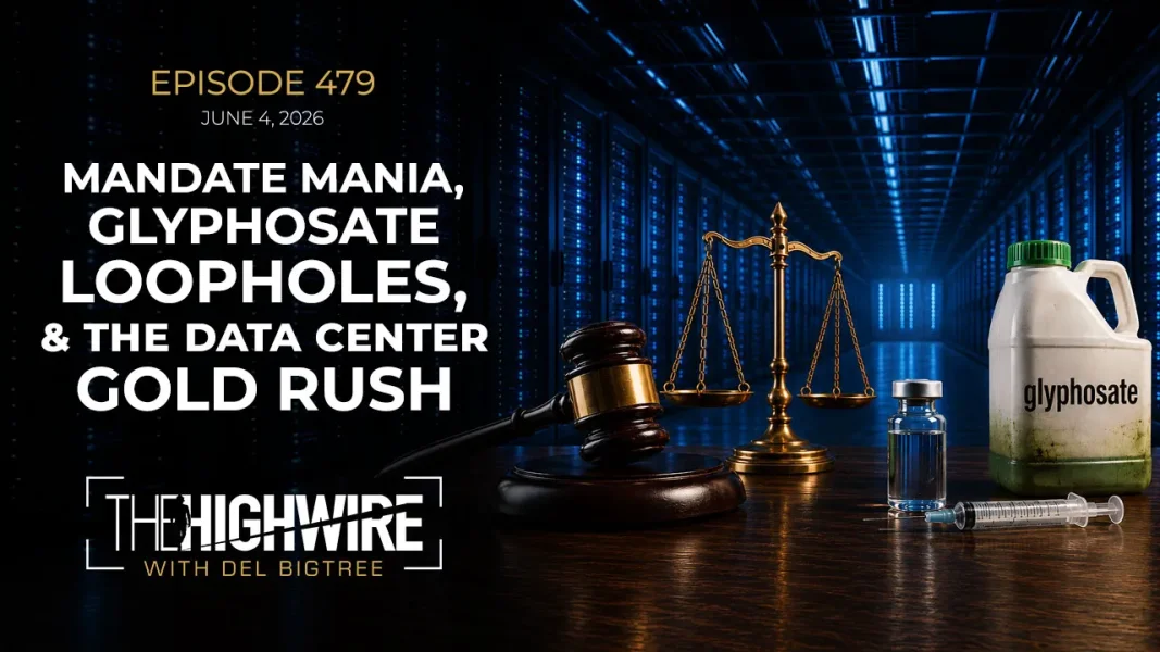 Episode 479: MANDATE MANIA, GLYPHOSATE LOOPHOLES & THE DATA CENTER GOLD RUSH