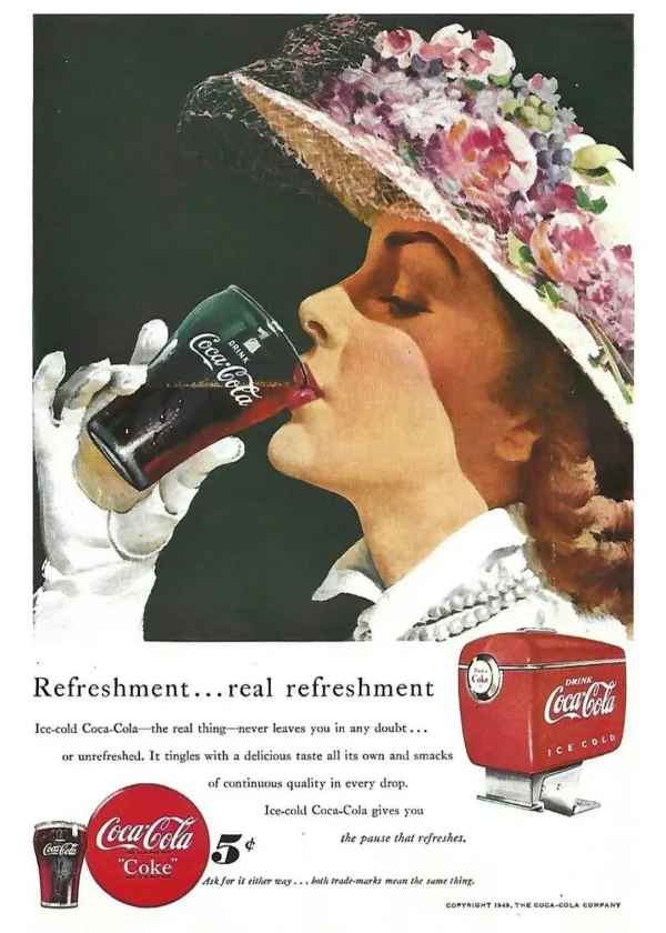 May be an image of text that says 'Coca-Cola oca-oo QRINK INK Refreshment...real refreshment Ice-cold Coca-Colat the real thing-never thing- leaves you in any doubt... or unrefreshed. It tingles with delicious taste al all CocaCol Cola DRINK Coca own and smacks of continuous quality in every drop. COLD Ice-cold Coca-Cola gives ቀ Coca-Cola Coke the that refreshes. Askfor either nay bath trade-marks mの料 same thing COPYRIGHT 1949, COCA-COLA COMPANY'